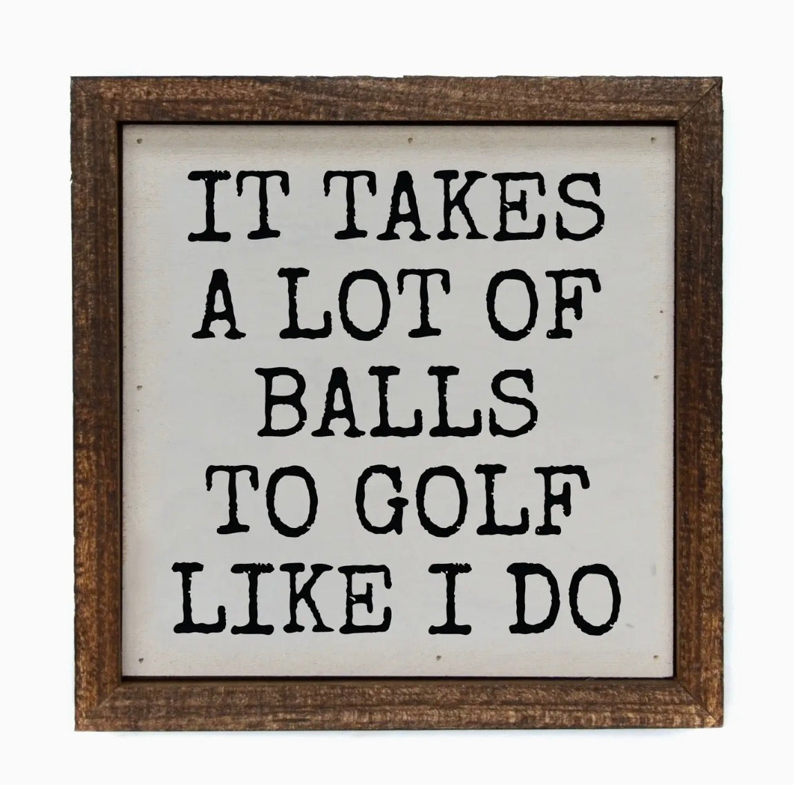 6x6 It Takes A Lot of Golf Balls Funny Men's Gifts Sign