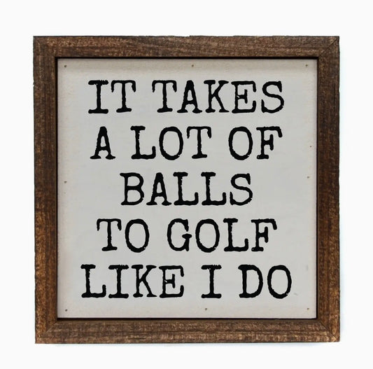 6x6 It Takes A Lot of Golf Balls Funny Men's Gifts Sign